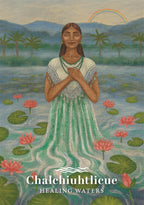 Illustration of a woman in a green dress standing in water with flowers and mountains in the background, titled 'Chalchiuhtlicue Healing Waters'.