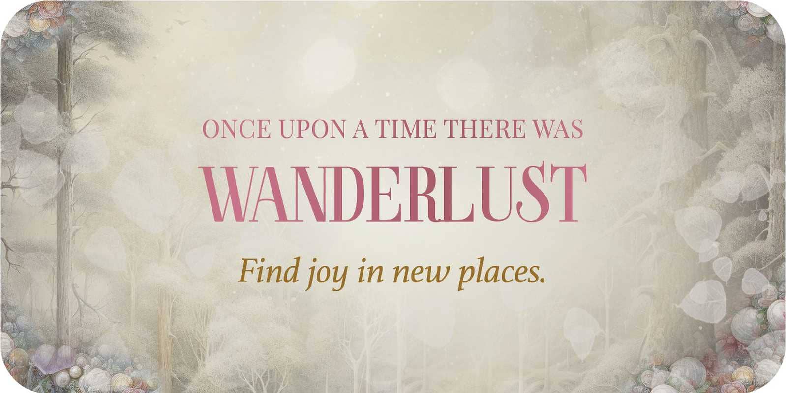 Motivational quote card with 'Wanderlust' on a nature-themed background