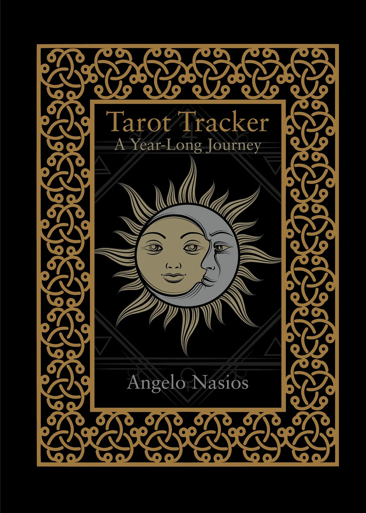 Book cover for 'Tarot Tracker: A Year-Long Journey' by Angelo Nasios, featuring a black background with an ornate gold Celtic knot border and a central sun-and-moon illustration.