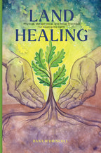Book cover of 'Land Healing' with hands holding a tree, symbolizing healing the Earth.