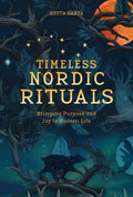 Timeless Nordic Rituals : Bringing Purpose and Joy to Modern Life