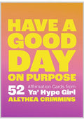 A square affirmation card design with a bright yellow-to-pink-to-orange gradient background and large bold text reading “HAVE A GOOD DAY ON PURPOSE” plus smaller text “52 Affirmation Cards from Ya’ Hype Girl” and “ALETHEA CRIMMINS.”.