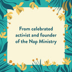 Floral border with text about a celebrated activist and founder of the Nap Ministry