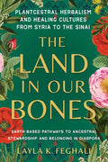 Book cover of 'The Land in Our Bones' with floral design and text about plantcestral herbalism.