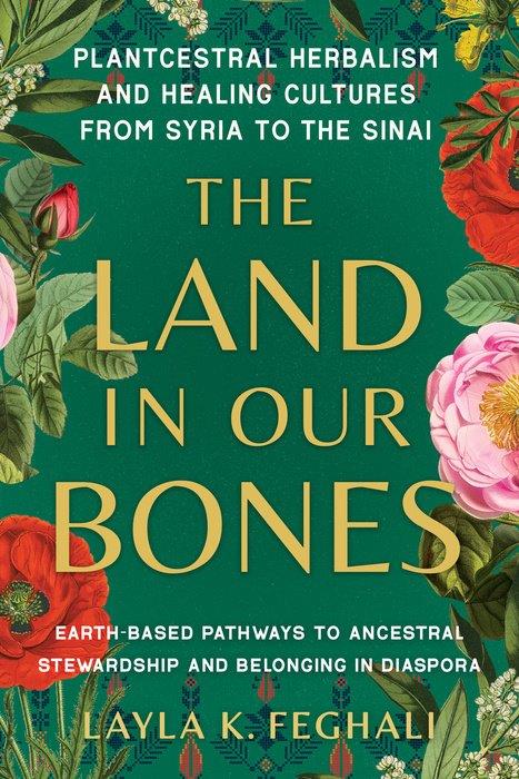 Book cover of 'The Land in Our Bones' with floral design and text about plantcestral herbalism.